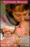 Cover for Gertrude Blanck · How to be a Good Enough Parent (Paperback Book) [Softcover edition] (1977)