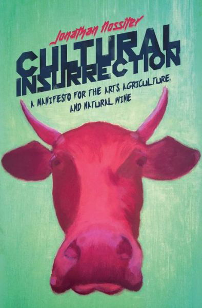 Cover for Jonathan Nossiter · Cultural Insurrection: A Manifesto for Art, Agriculture, and Natural Wine (Paperback Book) (2019)