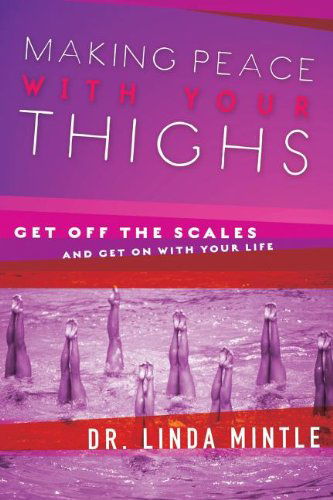 Cover for Dr. Linda Mintle · Making Peace with Your Thighs: Get off the Scales and Get on with Your Life (Paperback Book) [Annotated edition] (2006)