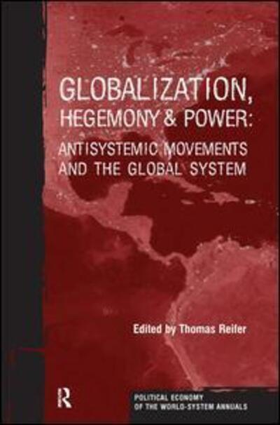 Cover for Thomas Reifer · Globalization, Hegemony and Power: Antisystemic Movements and the Global System - Political Economy of the World-System Annuals (Hardcover Book) (2004)