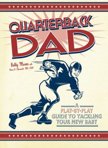 Quarterback Dad: a Play by Play Guide to Tackling Your New Baby - Bobby Mercer - Books - Adams Media - 9781598695267 - April 1, 2008