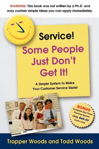 Service! Some People Just Don't Get It - Trapper Woods - Kirjat - Morgan James Publishing llc - 9781600370267 - torstai 17. elokuuta 2006