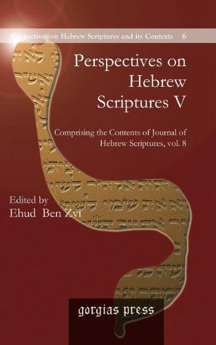 Cover for Ehud Ben Zvi · Perspectives on Hebrew Scriptures V: Comprising the Contents of &lt;i&gt;Journal of Hebrew Scriptures&lt; / i&gt;, Vol. 8 - Perspectives on Hebrew Scriptures and its Contexts (Hardcover Book) (2009)