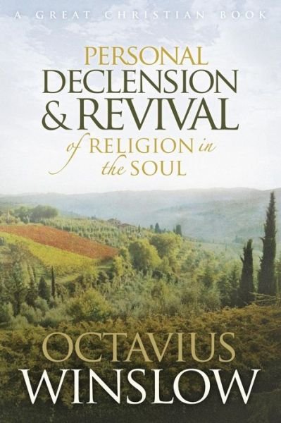 Personal Declension and Revival of Religion in the Soul - Octavius Winslow - Kirjat - Great Christian Books - 9781610100267 - keskiviikko 25. maaliskuuta 2015