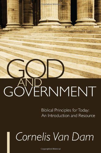 Cover for Cornelis Van Dam · God and Government: Biblical Principles for Today: an Introduction and Resource (Paperback Book) (2011)