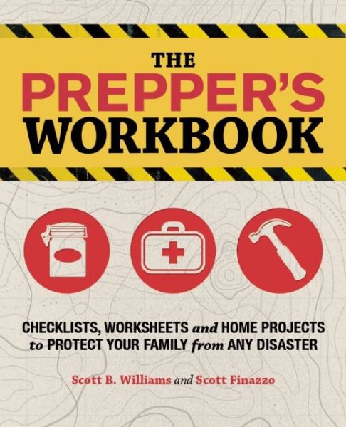 Cover for Scott B. Williams · The Prepper's Workbook: Checklists, Worksheets, and Home Projects to Protect Your Family from Any Disaster (Paperback Book) (2014)