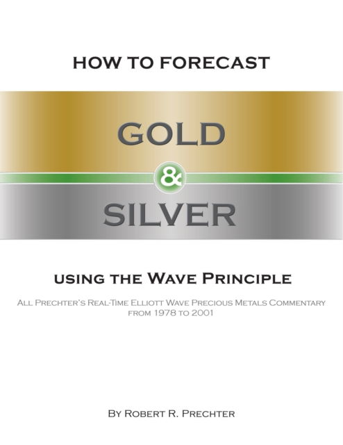 Cover for Robert R Prechter · How to Forecast Gold and Silver Using the Wave Principle (Taschenbuch) (2021)