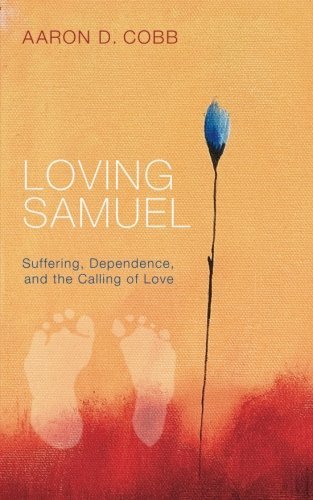Aaron D. Cobb · Loving Samuel: Suffering, Dependence, and the Calling of Love (Paperback Book) (2014)