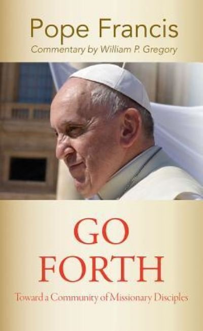 Cover for Pope Francis · Go Forth Toward a Community of Missionary Disciples (Book) (2019)