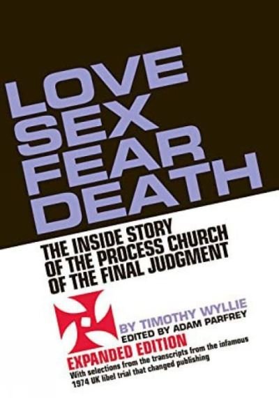 Love Sex Fear Death: The Inside Story of the Process Church of the Final Judgment - Expanded Edition - Timothy Wyllie - Bøker - Feral House,U.S. - 9781627311267 - 2. februar 2023