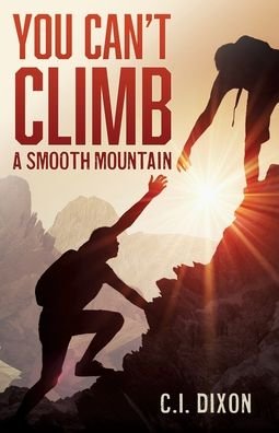 Cover for C I Dixon · You Can't Climb a Smooth Mountain (Pocketbok) (2020)