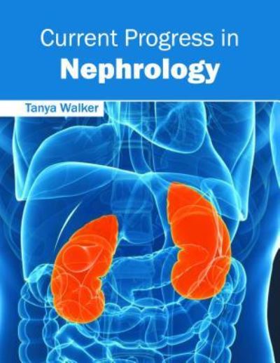 Cover for Tanya Walker · Current Progress in Nephrology (Hardcover Book) (2016)