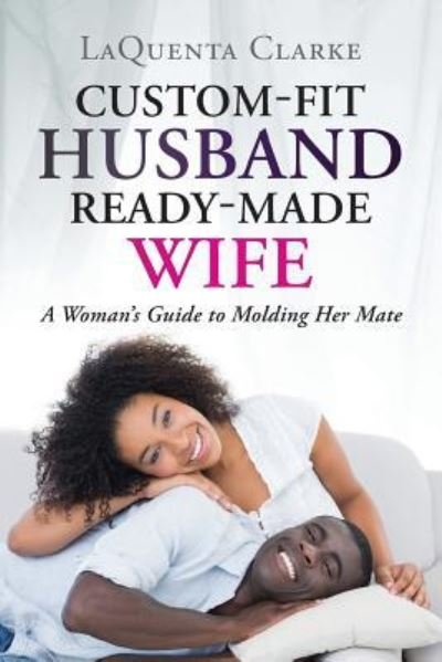 Cover for Laquenta Clarke · Custom-Made Husband Ready-Made Wife (Paperback Book) (2016)