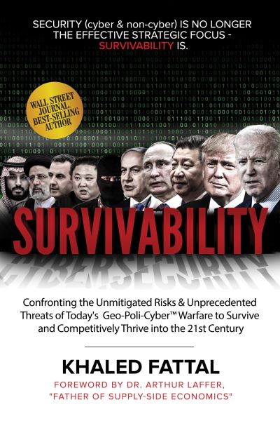 Cover for Khaled Fattal · Survivability: Confronting the Unmitigated Risks &amp; Unprecedented Threats of Today’s Geo-Poli-Cyber™ Warfare to Survive and Competitively Thrive into the 21st Century (Hardcover Book) (2023)