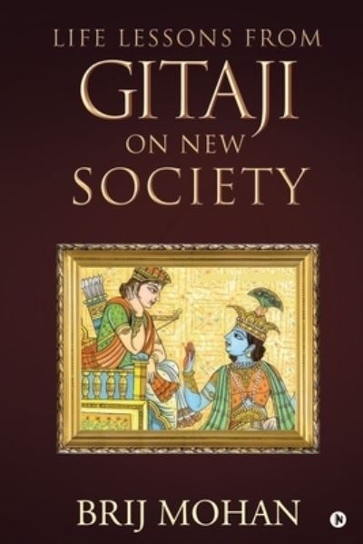 Life Lessons from Gitaji on New Society - Brij Mohan - Books - Notion Press - 9781638326267 - March 15, 2021