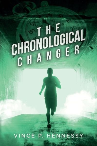 The Chronological Changer - Vince P Hennessy - Books - Palmetto Publishing - 9781638371267 - April 29, 2021