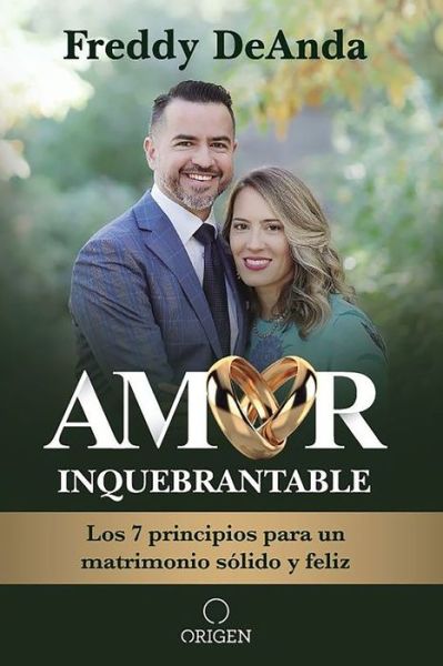 Cover for Freddy DeAnda · Amor inquebrantable: Los 7 principios para un matrimonio solido y feliz / Unbreakable Love: The 7 Principles for a Happy and Strong Marriage (Paperback Book) (2021)