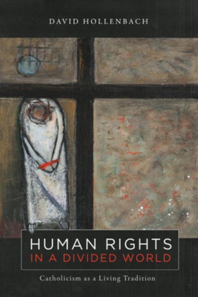 Cover for David Hollenbach · Human Rights in a Divided World: Catholicism as a Living Tradition - Moral Traditions series (Hardcover bog) (2024)