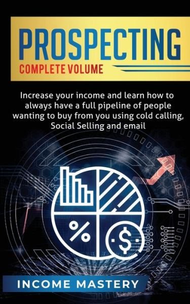 Cover for Phil Wall · Prospecting: Increase Your Income and Learn How to Always Have a Full Pipeline of People Wanting to Buy from You Using Cold Calling, Social Selling, and Email Complete Volume (Paperback Book) (2020)