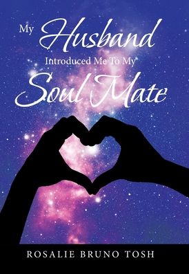 Cover for Rosalie Bruno Tosh · My Husband Introduced Me to My Soul Mate (Hardcover Book) (2020)