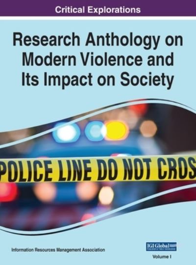 Cover for Information R. Management Association · Research Anthology on Modern Violence and Its Impact on Society, VOL 1 (Book) (2022)