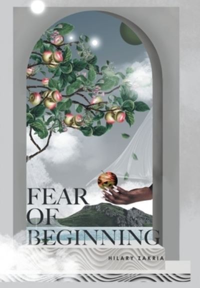 Cover for Hilary Zakria · Fear of Beginning (Book) (2022)