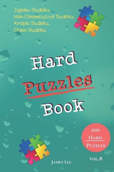 Cover for James Lee · Hard Puzzles Book - Jigsaw Sudoku, Non-Consecutive Sudoku, Kropki Sudoku, Chain Sudoku - 200 Hard Puzzles vol.8 (Paperback Bog) (2019)