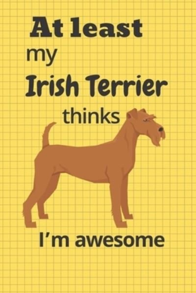 Cover for Wowpooch Blog · At least My Irish Terrier thinks I'm awesome (Paperback Book) (2019)