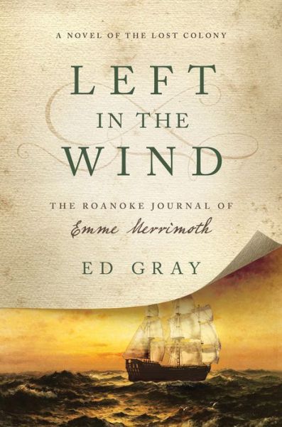 Cover for Ed Gray · Left in the Wind: A Novel of the Lost Colony: The Roanoke Journal of Emme Merrimoth (Hardcover Book) (2016)