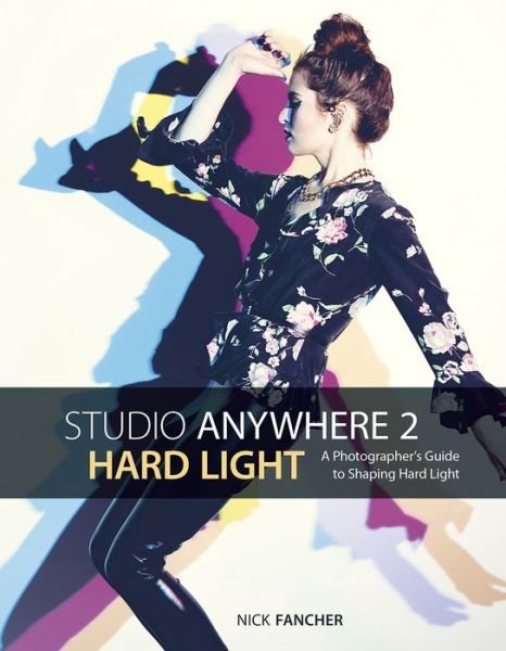 Cover for Nick Fancher · Studio Anywhere 2: Hard Light: A Photographer's Guide to Shaping Hard Light (Paperback Book) (2017)