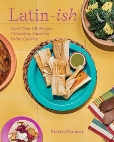 Cover for Marisel Salazar · Latin-Ish: More Than 100 Recipes Celebrating American Latino Cuisines (Hardcover Book) (2024)