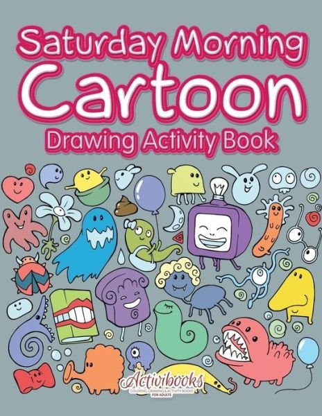 Activibooks · Saturday Morning Cartoon Drawing Activity Book (Paperback Bog) (2016)