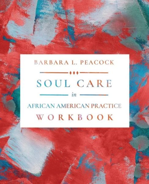Soul Care in African American Practice Workbook - Barbara L Peacock - Böcker - Urban Ministries, Inc. - 9781683537267 - 8 mars 2021