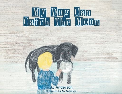 Cover for Bj Anderson · My Dog Can Catch the Moon (Book) (2022)