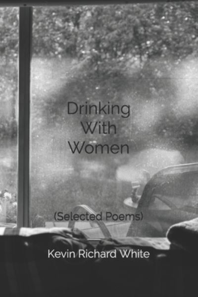 Cover for Kevin Richard White · Drinking With Women (Paperback Book) (2019)