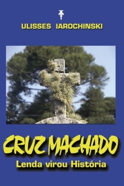 Cover for Ulisses Iarochinski · Cruz Machado (Paperback Book) (2019)