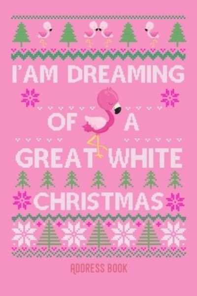 I'am dreaming of a great white christmas - Zestya Address Books - Livros - Independently Published - 9781712211267 - 26 de novembro de 2019