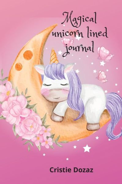 Cover for Cristie Dozaz · Magical unicorn lined journal (Taschenbuch) (2020)