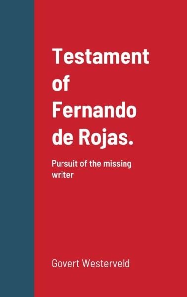 Cover for Govert Westerveld · Testament of Fernando de Rojas. Pursuit of the missing writer (Hardcover Book) (2020)