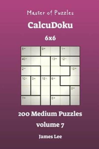 Cover for James Lee · Master of Puzzles CalcuDoku - 200 Medium 6x6 vol. 7 (Pocketbok) (2018)
