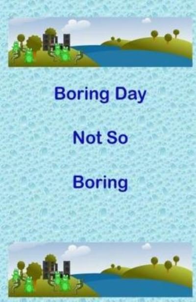 Cover for A M Burge · Boring Day Not So Boring (Pocketbok) (2018)