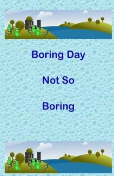 Cover for A M Burge · Boring Day Not So Boring (Pocketbok) (2018)