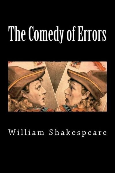 The Comedy of Errors - William Shakespeare - Bøger - Createspace Independent Publishing Platf - 9781724571267 - 31. juli 2018
