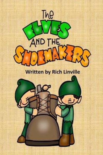 The Elves and the Shoemakers - Rich Linville - Bøger - Createspace Independent Publishing Platf - 9781724849267 - 6. august 2018