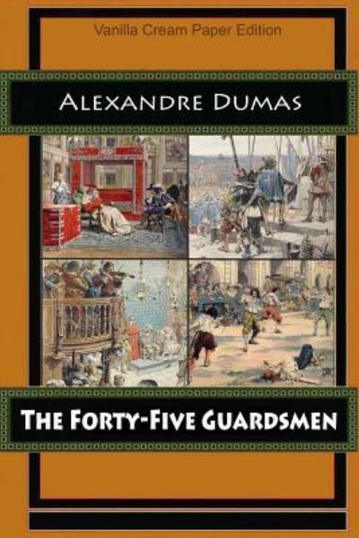 The Forty-Five Guardsmen - Alexandre Dumas - Książki - Createspace Independent Publishing Platf - 9781724980267 - 30 września 2018