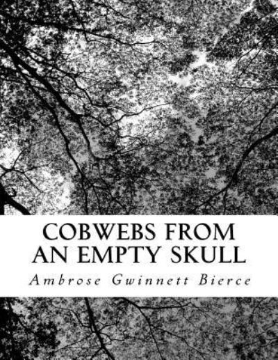 Cover for Ambrose Gwinnett Bierce · Cobwebs from an Empty Skull (Taschenbuch) (2018)