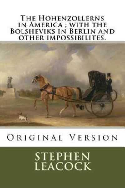 Cover for Stephen Leacock · The Hohenzollerns in America; With the Bolsheviks in Berlin and Other Impossibilites. (Paperback Book) (2018)