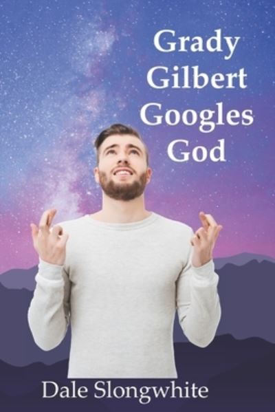 Cover for Dale Slongwhite · Grady Gilbert Googles God (Paperback Book) (2021)