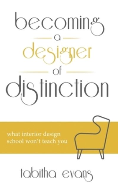 Cover for Tabitha Evans · Becoming a Designer of Distinction: What Interior Design School Won't Teach You (Paperback Book) (2020)