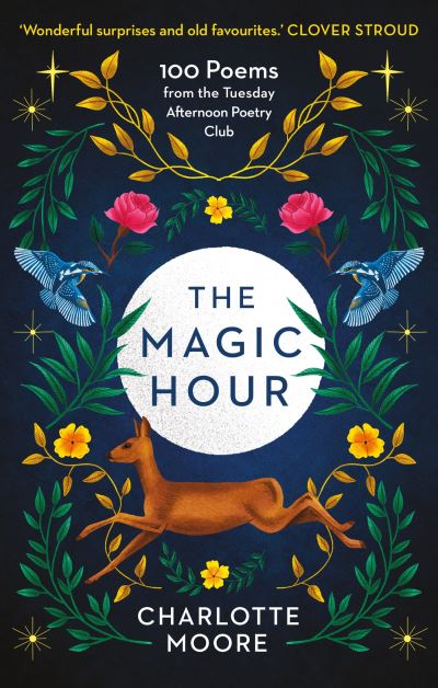 Cover for Charlotte Moore · The Magic Hour: 100 Poems from the Tuesday Afternoon Poetry Club (Pocketbok) (2024)